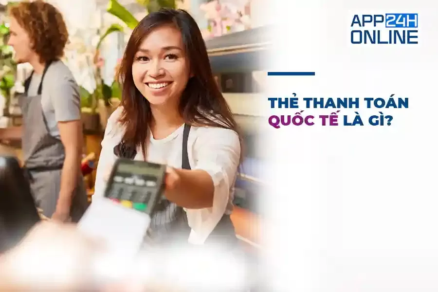 Thẻ Thanh Toán Quốc Tế Là Gì? - Hướng Dẫn Sử Dụng và Lựa Chọn