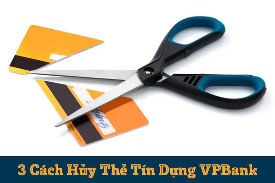 Bí quyết hủy thẻ tín dụng VPBank nhanh chóng và hiệu quả