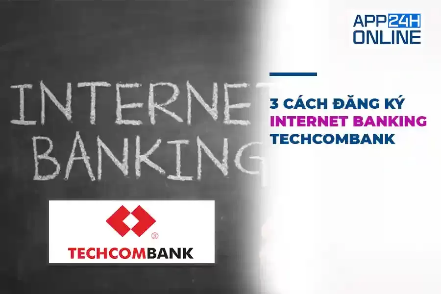 3 Cách Đăng Ký Internet Banking Techcombank Nhanh Chóng