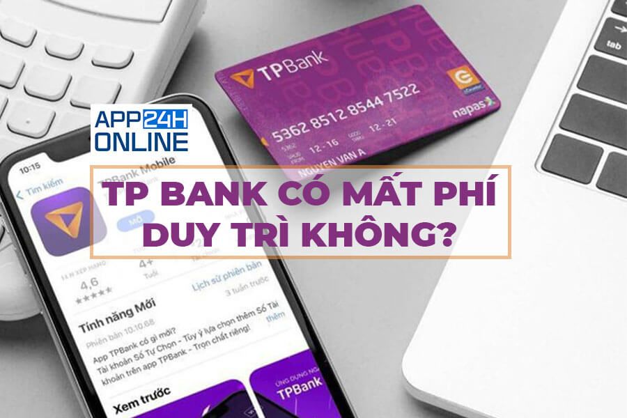 TP Bank Có Mất Phí Duy Trì Không? Cập Nhật Phí Duy Trì Tài Khoản TPBank