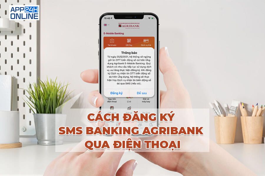 Hướng Dẫn Cách Đăng Ký SMS Banking Agribank Qua Điện Thoại