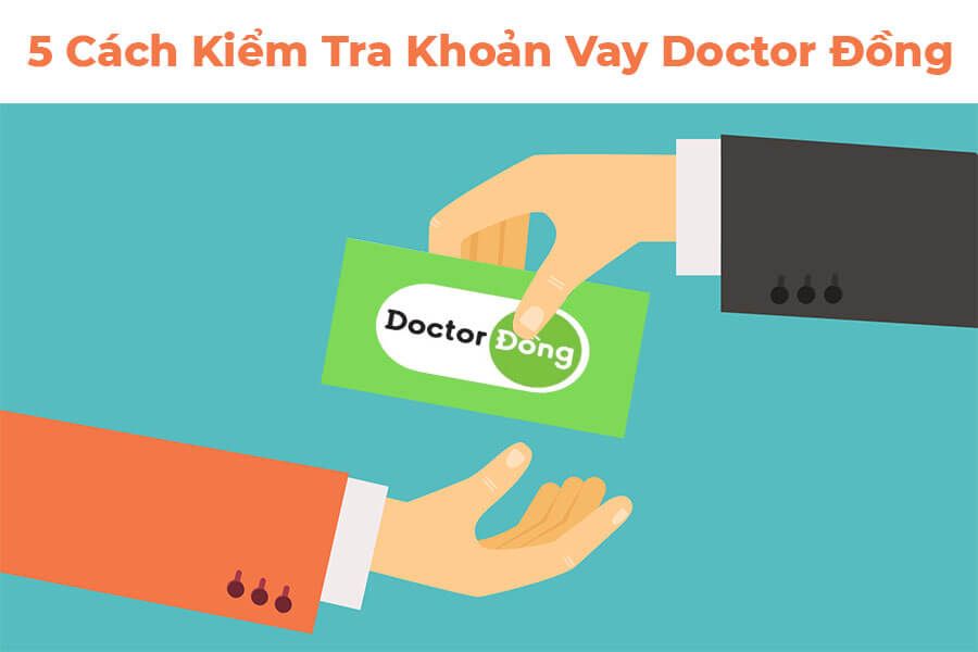 Hướng dẫn 5 Cách Kiểm Tra Khoản Vay Doctor Đồng Nhanh Chóng