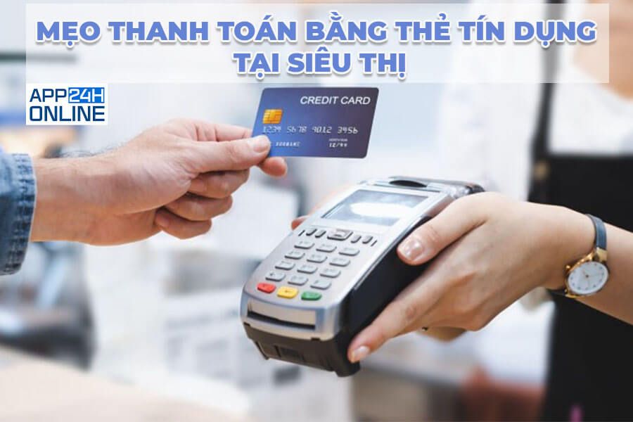 Mẹo Thanh Toán Bằng Thẻ Tín Dụng An Toàn Tại Siêu Thị