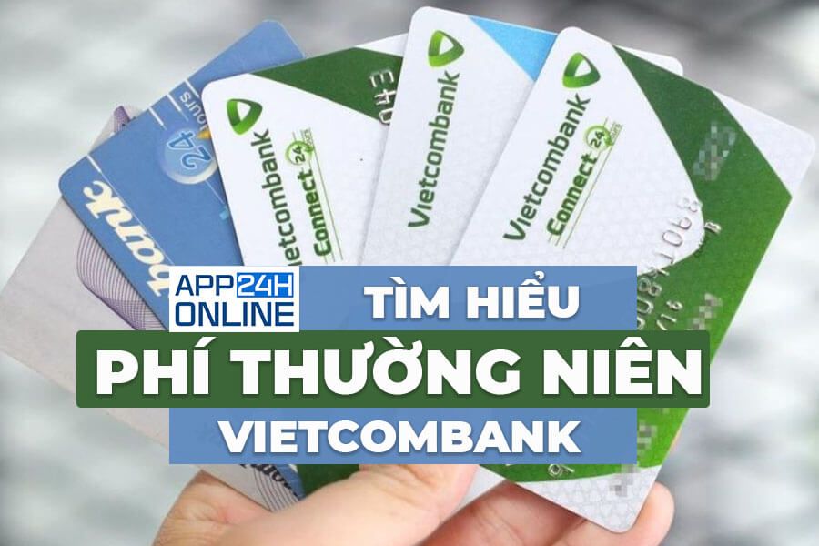 [MỚI NHẤT] Tìm Hiểu Phí Thường Niên Vietcombank