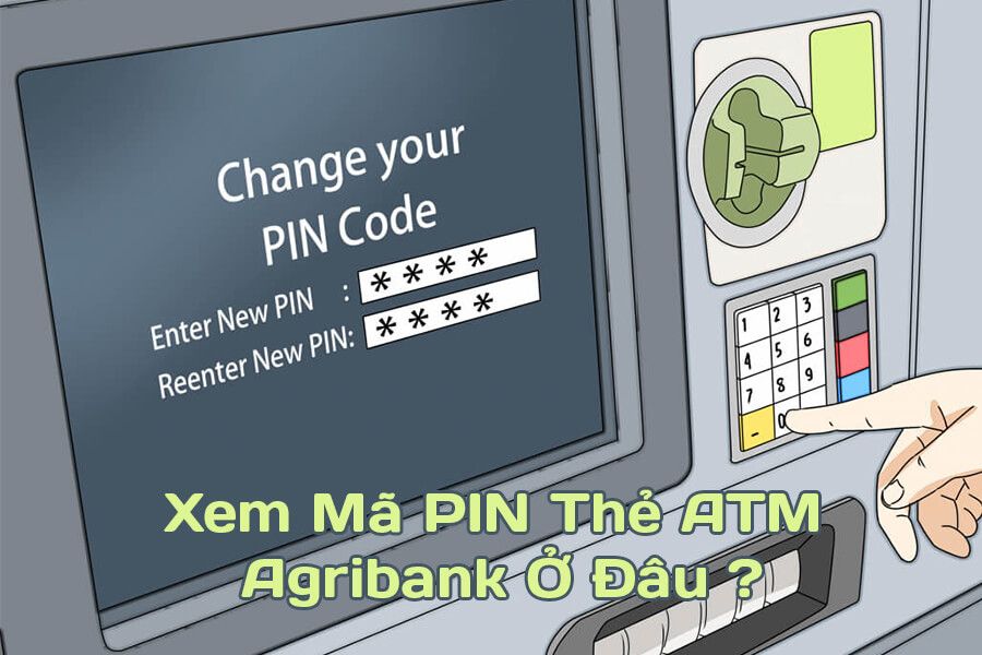 Hướng Dẫn Cách Xem Mã PIN Thẻ ATM Agribank Ở Đâu ?