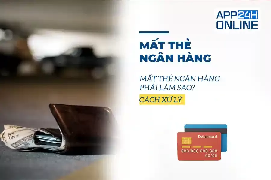 Mất Thẻ Ngân Hàng Phải Làm Sao? Hướng Dẫn Xử Lý