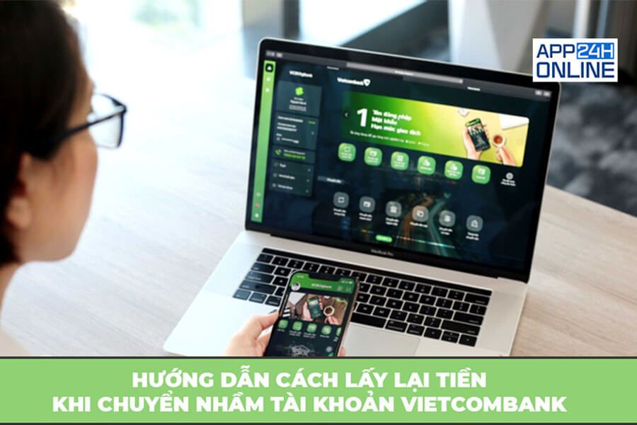 4 Cách Lấy Lại Tiền Khi Chuyển Nhầm Tài Khoản Vietcombank Nhanh Chóng