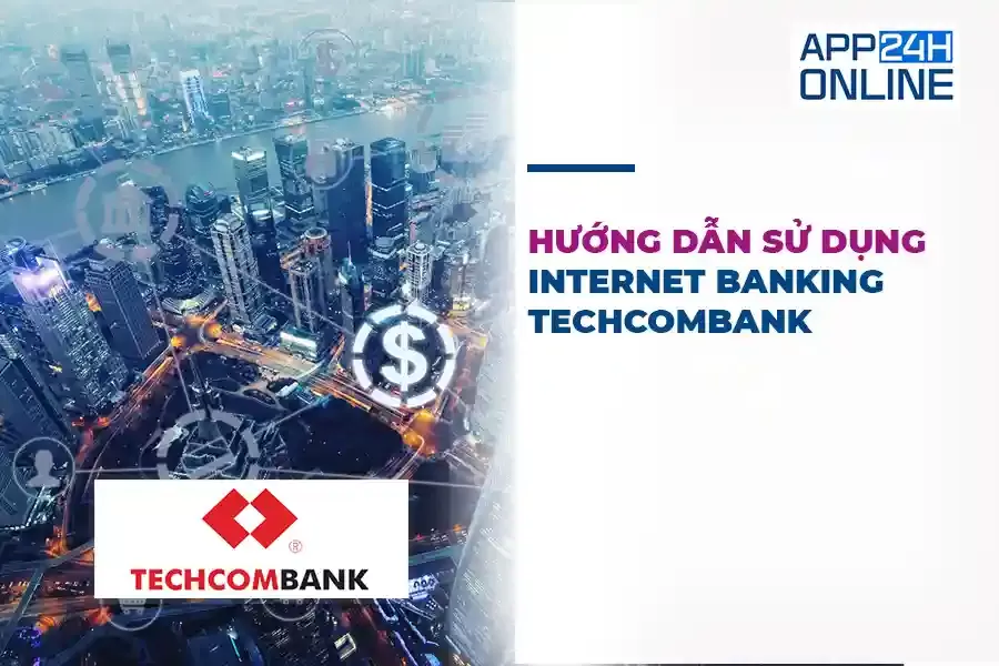 Hướng Dẫn Sử Dụng Internet Banking Techcombank Chi Tiết