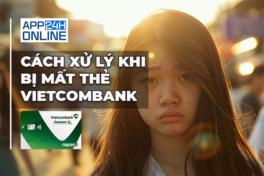 Cách Xử Lý Khi Bị Mất Thẻ Vietcombank An Toàn, Nhanh Chóng