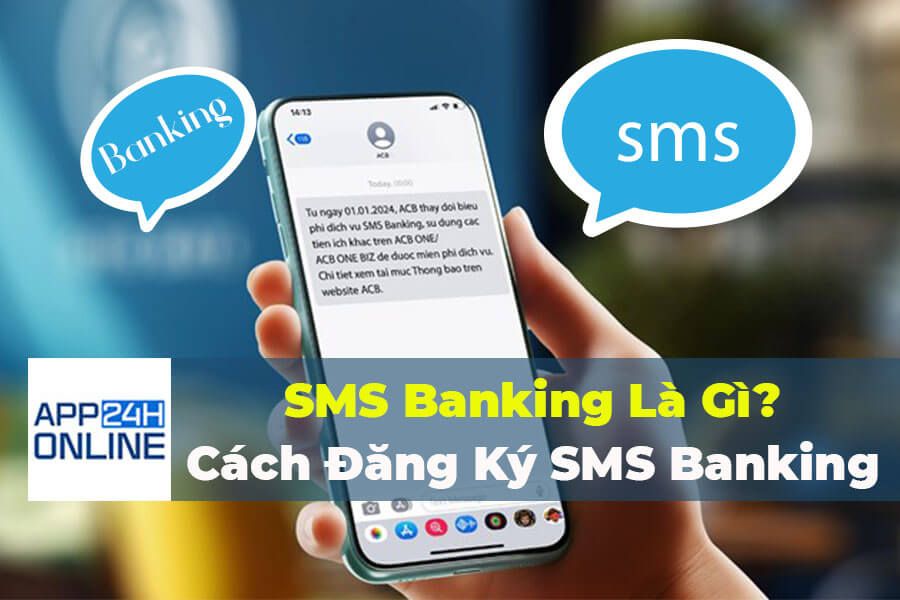 SMS Banking Là Gì? Cách Đăng Ký SMS Banking Đúng Cách