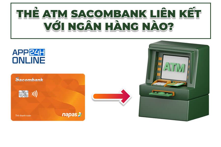 Thẻ ATM Sacombank Liên Kết Với Ngân Hàng Nào? Mạng Lưới ATM Liên Kết