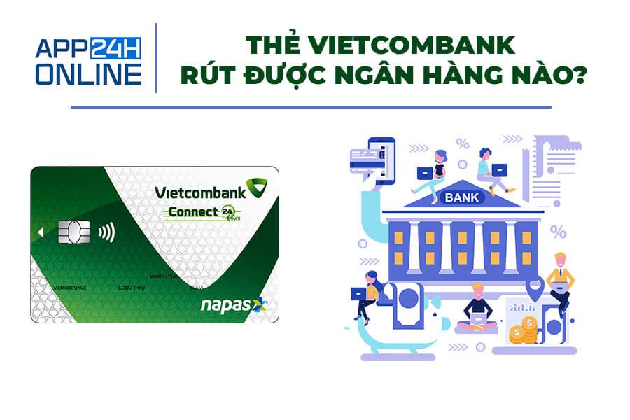 vietcombank rút được ngân hàng nào