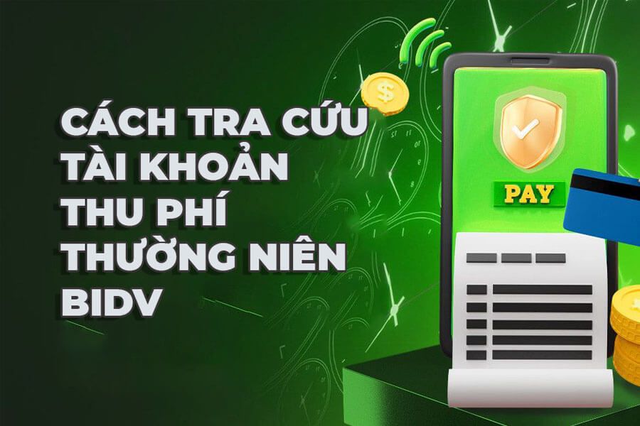 Làm thế nào để Khắc phục Việc Quên Tài Khoản Thu Phí Thường Niên BIDV?