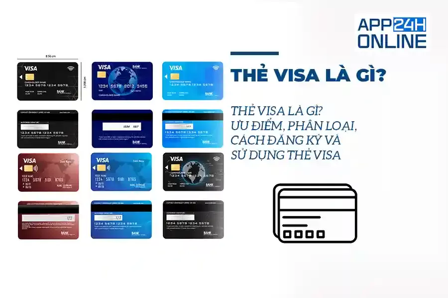 Thẻ Visa Là Gì? Ưu Điểm, Phân Loại, Cách Đăng Ký và Sử Dụng Thẻ Visa